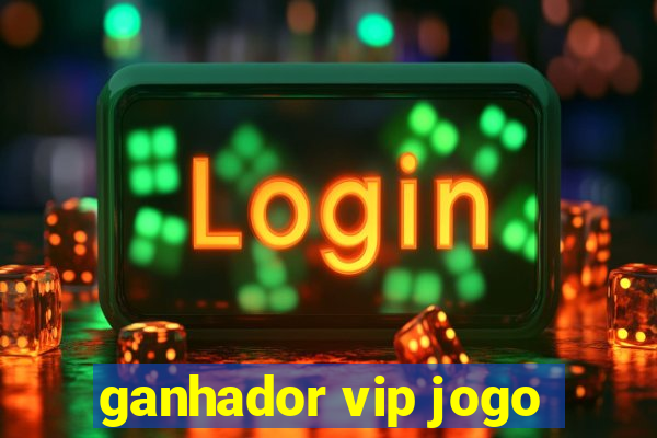 ganhador vip jogo